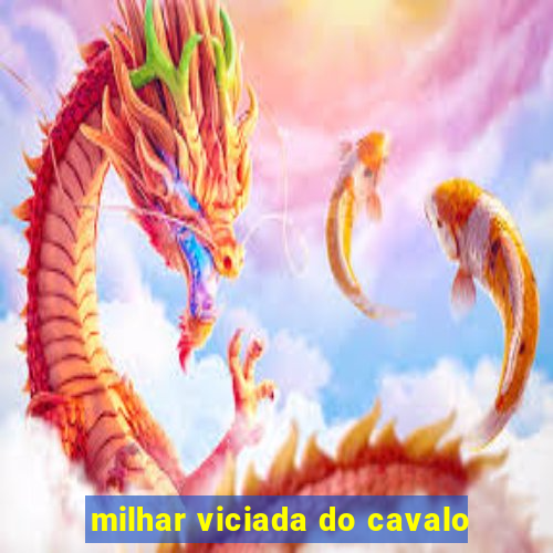 milhar viciada do cavalo